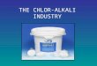 THE CHLOR-ALKALI INDUSTRY. Chlorine is manufactured by the electrolysis of brine. Sodium hydroxide is produced at the same time. Three different methods