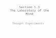Section 1.3 The Laboratory of the Mind Thought Experiments