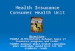 Health Insurance Consumer Health Unit Objectives: - TSWBAT differentiate between types of insurance programs and terms. - TSWBAT analyze which health insurance