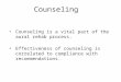 Counseling Counseling is a vital part of the aural rehab process. Effectiveness of counseling is correlated to compliance with recommendations