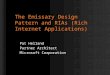 The Emissary Design Pattern and RIAs (Rich Internet Applications) Pat Helland Partner Architect Microsoft Corporation