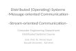 Distributed (Operating) Systems -Message-oriented Communication- -Stream-oriented Communication- Computer Engineering Department Distributed Systems Course