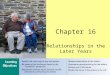 Chapter 16 Relationships in the Later Years. Chapter 16: Relationships in the Later Years Chapter Outline Age and Ageism Caregiving for the Frail Elderly—The