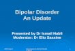 2003 August Dar Al-Ajaza Al-Islamia Hospital in Beirut1 Bipolar Disorder An Update Presented by Dr Ismail Habli Moderator: Dr Elio Sassine