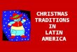 CHRISTMAS TRADITIONS IN LATIN AMERICA. The Christmas holiday season is extremely important in Latin American countries, where up to 90 % of the population