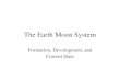 The Earth Moon System Formation, Development, and Current State