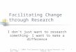 O'Leary, Z. (2004) The Essential Guide to Doing Research. London: Sage Chapter Ten1 Facilitating Change through Research I don’t just want to research