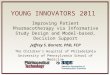 Y OUNG I NNOVATORS 2011 Improving Patient Pharmacotherapy via Informative Study Design and Model-based, Decision Support Jeffrey S. Barrett, PhD, FCP The