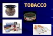 TOBACCO. Ch. 11.1 Key Terms Nicotine- the highly addictive drug that is found in all tobacco products Carcinogen- any chemical or agent that causes cancer