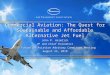 Commercial Aviation: The Quest for Sustainable and Affordable Alternative Jet Fuel John P. Heimlich VP and Chief Economist DOT Future of Aviation Advisory