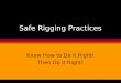 Safe Rigging Practices Know How to Do It Right! Then Do It Right!