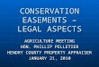 CONSERVATION EASEMENTS – LEGAL ASPECTS AGRICULTURE MEETING HON. PHILLIP PELLETIER HENDRY COUNTY PROPERTY APPRAISER JANUARY 21, 2010