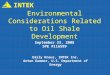Environmental Considerations Related to Oil Shale Development INTEK September 23, 2008 SPE #116599 Emily Knaus, INTEK Inc. Anton Dammer, U.S. Department