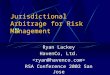 Jurisdictional Arbitrage for Risk Management Ryan Lackey HavenCo, Ltd. RSA Conference 2002 San Jose
