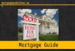 Mortgageguidelines.net Mortgage Guide. mortgageguidelines.net What is a mortgage? A mortgage refers to a loan that you take out to finance a property