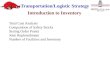 Transportation/Logistic Strategy Introduction to Inventory Total Cost Analysis Computation of Safety Stocks Setting Order Points Joint Replenishment Number