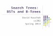Search Trees: BSTs and B-Trees David Kauchak cs302 Spring 2013