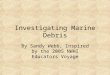 Investigating Marine Debris By Sandy Webb, Inspired by the 2005 NWHI Educators Voyage