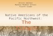 Native Americans of the Pacific Northwest: Kristi Walker Medina Middle School Fourth Grade
