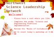 Northwest Science Leadership Network Welcome! Please have a seat where you like. Complete the probe “Science and Engineering Practices Implementation”