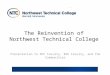 The Reinvention of Northwest Technical College Presentation to NTC Faculty, BSU Faculty, and the Communities
