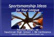Sportsmanship Ideas for Your League Patrick Brown, AD Squalicum High School | NW Conference patrick.brown@bellinghamschools.org