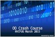 OO Crash Course NVCFUG March 2015 Presented by Denard Springle