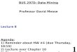 1 BUS 297D: Data Mining Professor David Mease Lecture 8 Agenda: 1) Reminder about HW #4 (due Thursday, 10/15) 2) Lecture over Chapter 10 3) Discuss final