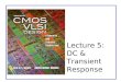 Lecture 5: DC & Transient Response. CMOS VLSI DesignCMOS VLSI Design 4th Ed. 5: DC and Transient Response2 Outline  Pass Transistors  DC Response