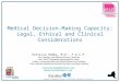 1 Medical Decision-Making Capacity: Legal, Ethical and Clinical Considerations A nonprofit independent licensee of the BlueCross BlueShield Association