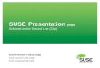 SUSE ® Presentation Guidelines and Template. 2 SUSE ® Presentations Welcome to the guidelines and template for SUSE presentations. The following information