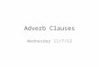 Adverb Clauses Wednesday 11/7/12. Objective Identify adverb clauses. CCSS – 7.L.1