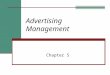 Advertising Management Chapter 5. Advertising Management Program The process of preparing and integrating a company’s advertising efforts with other integrated