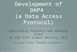 OPeNDAP-Unidata Development of DAP4 (a Data Access Protocol) Describing Progress and Seeking Input at the ESIP Summer Meeting 2012 by Dave Fulker (OPeNDAP