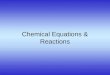 Chemical Equations & Reactions. Describing a Chemical Reaction Indications of a Chemical Reaction –Evolution of heat, light, and/or sound –Production