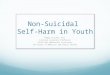 Non-Suicidal Self-Harm in Youth Peggy Scallon, M.D. Clinical Associate Professor Child and Adolescent Psychiatry UW School of Medicine and Public Health