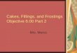 Cakes, Fillings, and Frostings Objective 6.00 Part 2 Mrs. Mercs