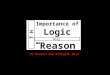 D o e s God T H E Reason Importance of Logic Do Reason and Religion Mix? And