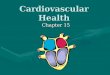 Cardiovascular Health Chapter 15. Cardiovascular Disease (CVD)Cardiovascular Disease (CVD) –Leading cause of death in the U.S. –Affects nearly 81 million