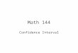 Math 144 Confidence Interval. In addition to the estimated value of the estimator, some statisticians suggest that we should also consider the variance