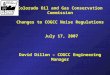 Colorado Oil and Gas Conservation Commission Changes to COGCC Noise Regulations July 17, 2007 David Dillon – COGCC Engineering Manager
