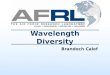 Brandoch Calef Wavelength Diversity. 2 Introduction Wavelength diversity = Imaging using simultaneous measurements at different wavelengths. Why should