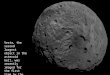 Vesta, the second largest object in the asteroid belt, was recently imaged for the first time by the robotic Dawn satellite that arrived last month