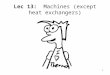 1 Lec 13: Machines (except heat exchangers). 2 For next time: –Read: § 5-4 –HW7 due Oct. 15, 2003 Outline: –Diffusers and nozzles –Turbines –Pumps and