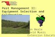 Ben Beale David Myers Extension Educators Pest Management II: Equipment Selection and Calibration