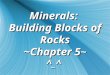 Minerals: Building Blocks of Rocks ~Chapter 5 ~ ^_^