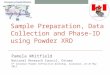 Sample Preparation, Data Collection and Phase-ID using Powder XRD Pamela Whitfield National Research Council, Ottawa 9 th Canadian Powder Diffraction Workshop,