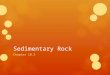 Sedimentary Rock Chapter 10.3. Sedimentary Rock 1.Sedimentary Rocks a.Sedimentary rocks are formed when sediment deposits harden after being compressed