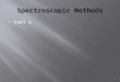 PART 3 1. 2 Absorption Spectrometer Dr. S. M. Condren SourceWavelength SelectorDetector Signal Processor Readout Sample