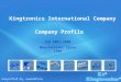 Kingtronics International Company Company Profile ISO 9001:2008 Manufacturer since 1990
